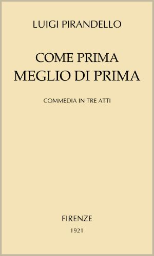 [Gutenberg 64291] • Come prima meglio di prima · Commedia in tre atti